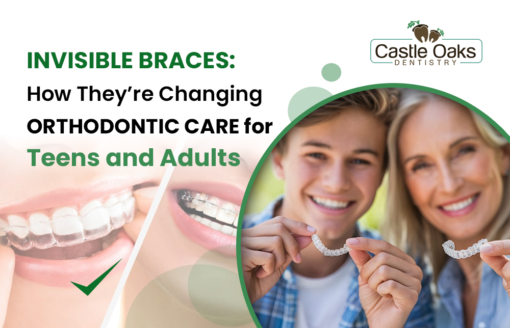 Invisible Braces: How They’re Changing Orthodontic Care for Teens and Adults